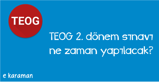 TEOG 2. dönem sınavı ne zaman yapılacak?