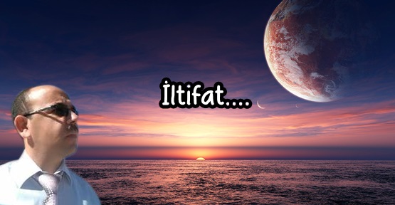 İltifat... İltifat...