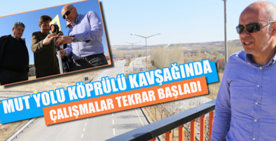 Karaman'da Mut Yolu Kavşağında Çalışmalar Yeniden Başladı