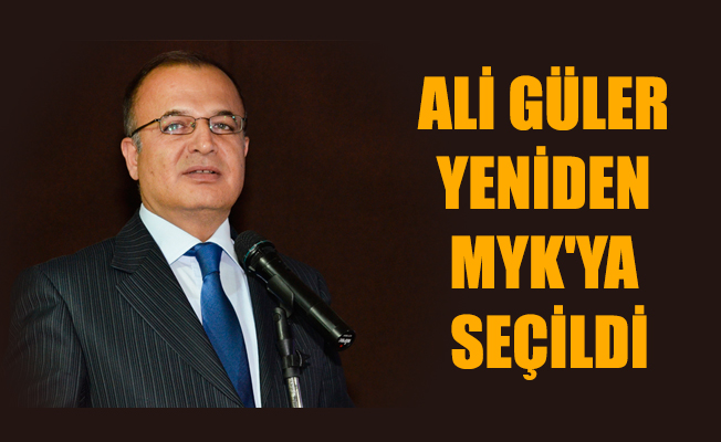 ALİ GÜLER YENİDEN MYK'YA SEÇİLDİ