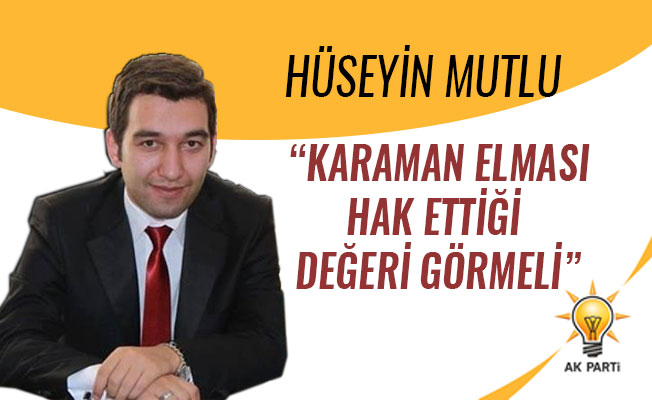 “KARAMAN ELMASI HAK ETTİĞİ DEĞERİ GÖRMELİ”