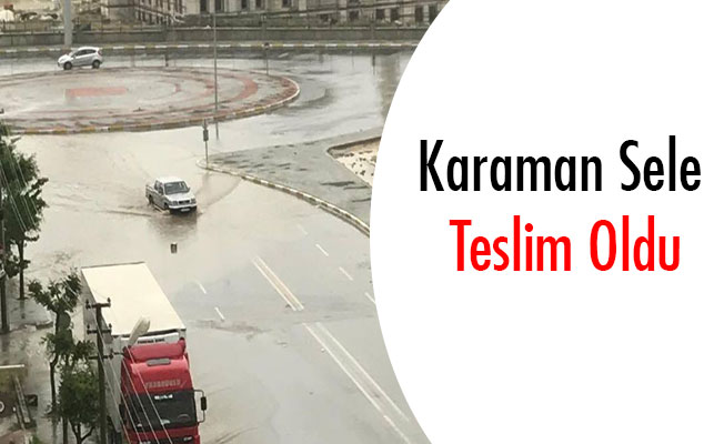 Karaman Sele Teslim Oldu Karaman Sele Teslim Oldu