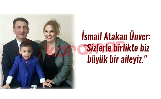 İsmail Atakan Ünver: “Sizlerle birlikte biz büyük bir aileyiz."