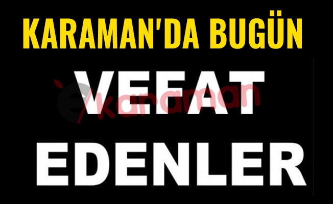 KARAMAN'DA BUGÜN VEFAT EDENLER - 26.06.2018