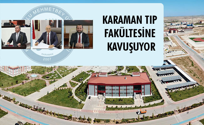 KARAMAN TIP FAKÜLTESİNE KAVUŞUYOR