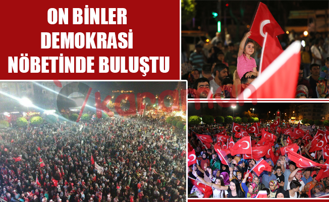 ON BİNLER DEMOKRASİ NÖBETİNDE BULUŞTU