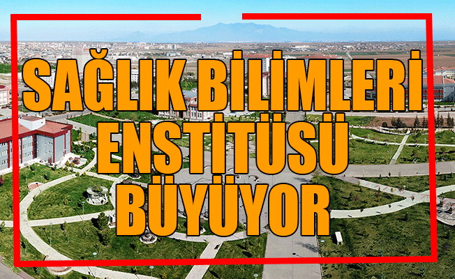 Sağlık Bilimleri Enstitüsü Büyüyor