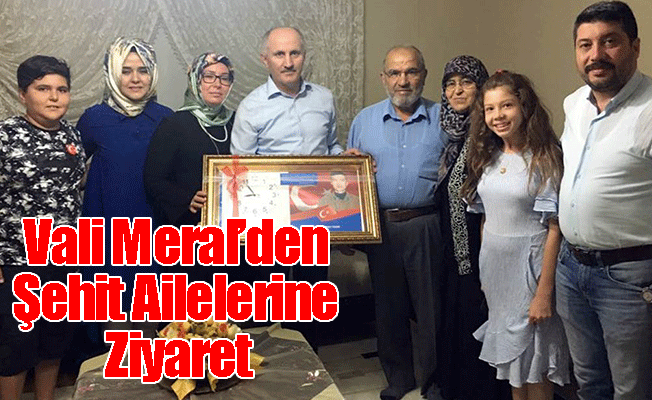 Vali Meral'den Şehit Ailelerine Ziyaret