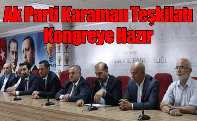 Ak Parti Karaman Teşkilatı Kongreye Hazır