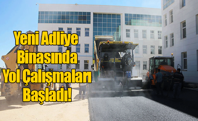 YENİ ADLİYE BİNASINDA YOL ÇALIŞMALARI BAŞLADI YENİ ADLİYE BİNASINDA YOL ÇALIŞMALARI BAŞLADI