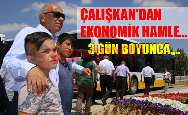 ÇALIŞKAN'DAN  EKONOMİK HAMLE...