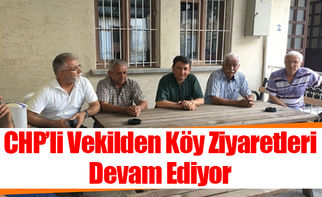Chp'li Vekilden Köy Ziyaretleri Devam Ediyor Chp'li Vekilden Köy Ziyaretleri Devam Ediyor