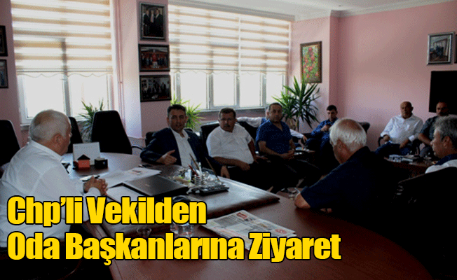 CHP'li Vekilden Oda Başkanlarına Ziyaret CHP'li Vekilden Oda Başkanlarına Ziyaret