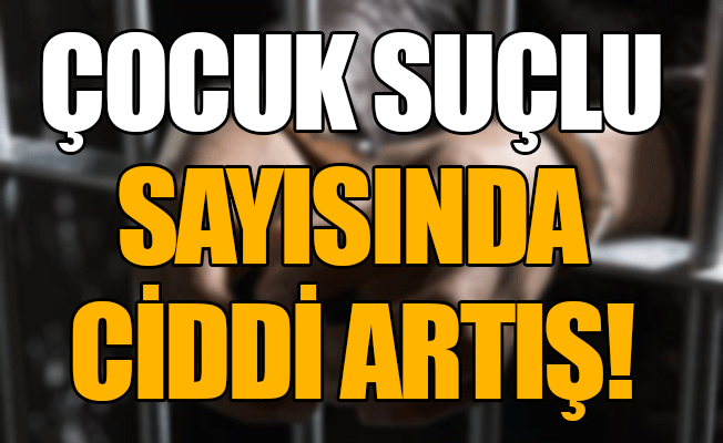 Çocuk Suçlu Sayısında Ciddi Artış!