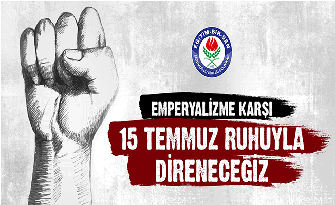 Emperyalizme Karşı 15 Temmuz Ruhuyla Direneceğiz Emperyalizme Karşı 15 Temmuz Ruhuyla Direneceğiz