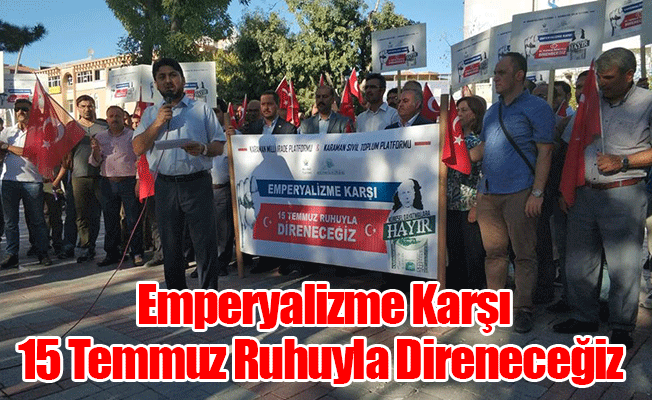 "EMPERYALİZME KARŞI 15 TEMMUZ RUHUYLA DİRENECEĞİZ'' "EMPERYALİZME KARŞI 15 TEMMUZ RUHUYLA DİRENECEĞİZ''