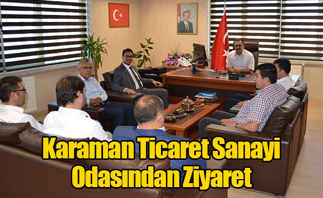 Karaman Ticaret Sanayi Odasından Ziyaret Karaman Ticaret Sanayi Odasından Ziyaret