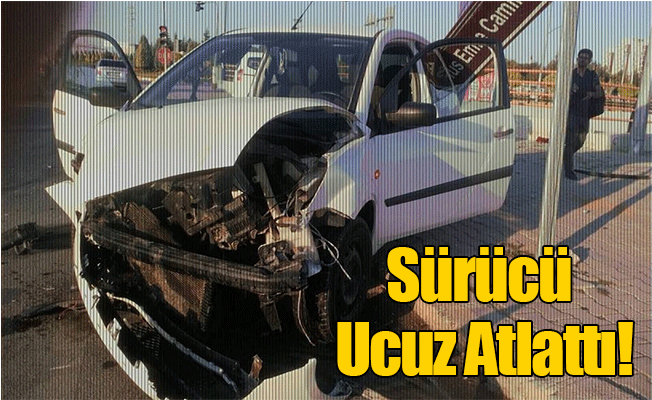 Sürücü Ucuz Atlattı!