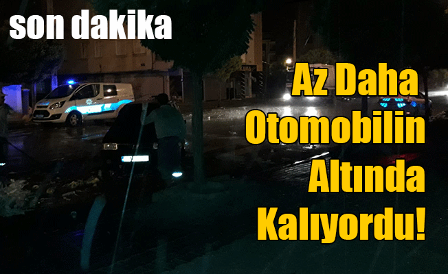 Az Daha Otomobilin Altında Kalıyordu!