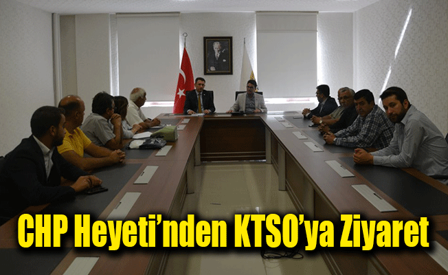 CHP Heyeti'nden KTSO'ya Ziyaret