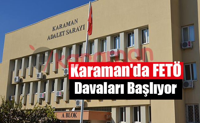 Karaman'da FETÖ Davaları Başlıyor