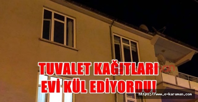 Tuvalet Kağıtları Evi Kül Ediyordu!