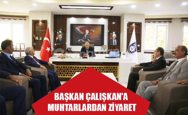 BAŞKAN ÇALIŞKAN'A MUHTARLARDAN ZİYARET