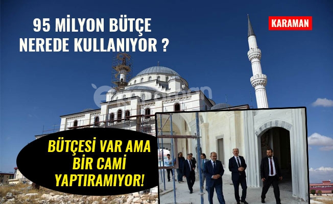 BÜTÇESİ VAR AMA BİR CAMİ YAPTIRAMIYOR!