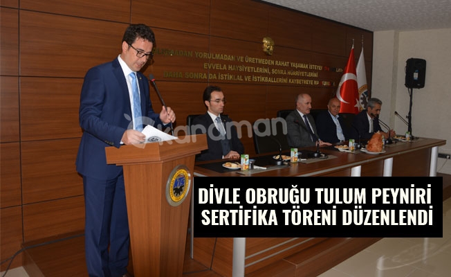DİVLE OBRUĞU TULUM PEYNİRİ SERTİFİKA TÖRENİ DÜZENLENDİ DİVLE OBRUĞU TULUM PEYNİRİ SERTİFİKA TÖRENİ DÜZENLENDİ