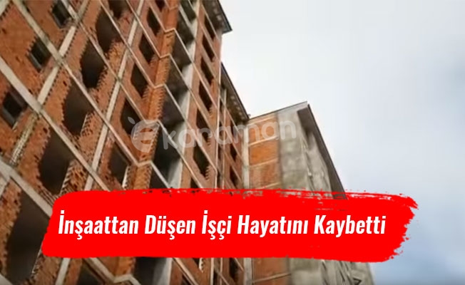 İnşaattan Düşen İşçi Hayatını Kaybetti İnşaattan Düşen İşçi Hayatını Kaybetti