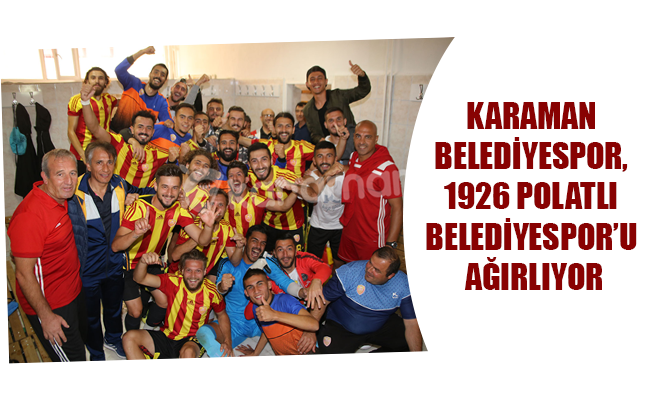 KARAMAN BELEDİYESPOR, 1926 POLATLI BELEDİYESPOR’U AĞIRLIYOR KARAMAN BELEDİYESPOR, 1926 POLATLI BELEDİYESPOR’U AĞIRLIYOR