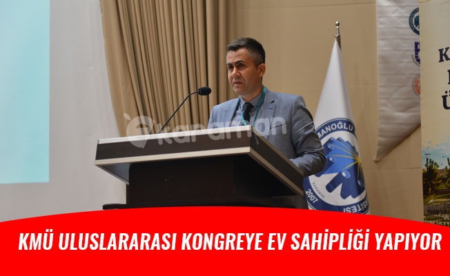 KMÜ ULUSLARARASI KONGREYE EV SAHİPLİĞİ YAPIYOR
