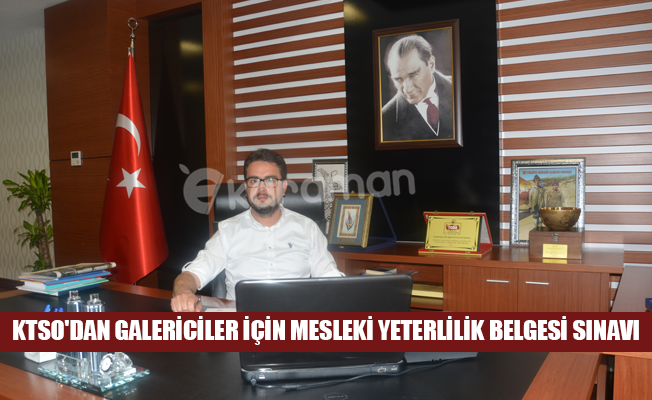 KTSO'DAN GALERİCİLER İÇİN MESLEKİ YETERLİLİK BELGESİ SINAVI KTSO'DAN GALERİCİLER İÇİN MESLEKİ YETERLİLİK BELGESİ SINAVI