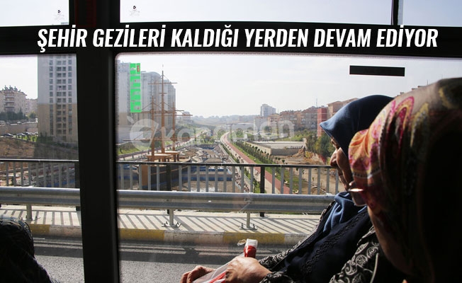 ŞEHİR GEZİLERİ KALDIĞI YERDEN DEVAM EDİYOR