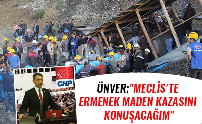 ÜNVER;"MECLİS'TE ERMENEK MADEN KAZASINI KONUŞACAĞIM"