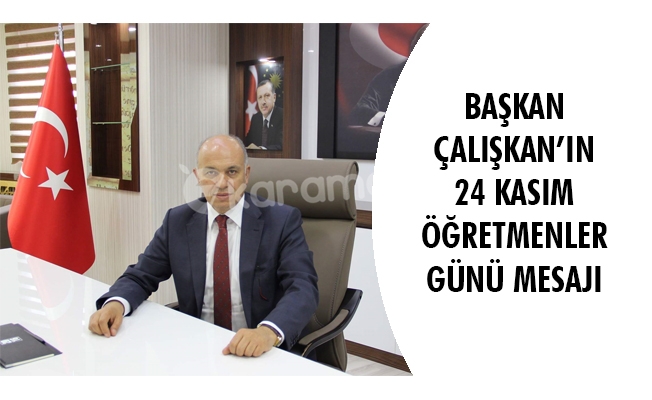 BAŞKAN ÇALIŞKAN’IN 24 KASIM ÖĞRETMENLER GÜNÜ MESAJI