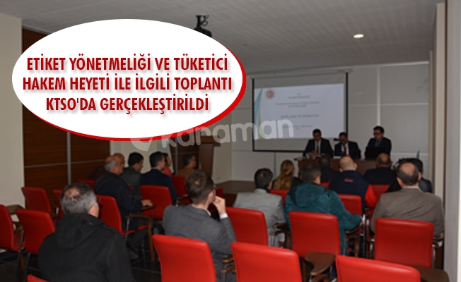 ETİKET YÖNETMELİĞİ VE TÜKETİCİ HAKEM HEYETİ İLE İLGİLİ TOPLANTI  KTSO'DA GERÇEKLEŞTİRİLDİ