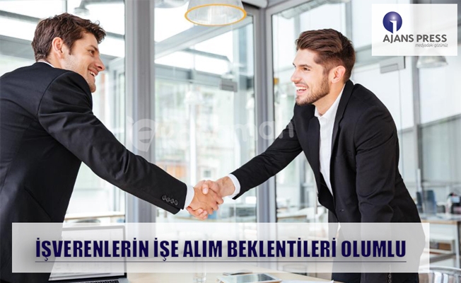 İŞVERENLERİN İŞE ALIM BEKLENTİLERİ OLUMLU