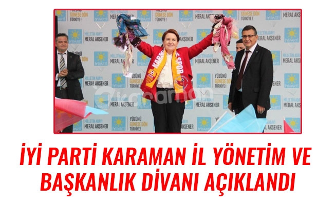 İYİ PARTİ KARAMAN İL YÖNETİM VE BAŞKANLIK DİVANI AÇIKLANDI