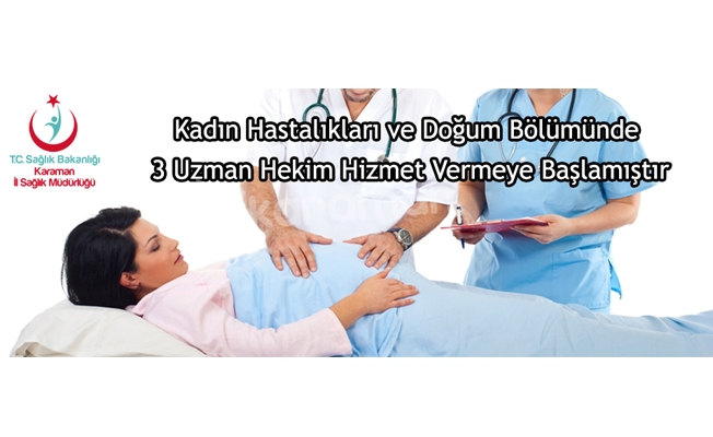 Kadın Hastalıkları ve Doğum Bölümünde 3 Uzman Hekim Hizmet Vermeye Başlamıştır Kadın Hastalıkları ve Doğum Bölümünde 3 Uzman Hekim Hizmet Vermeye Başlamıştır