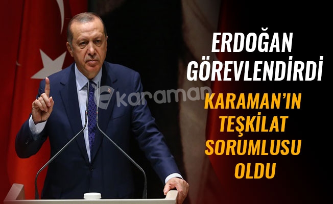 KARAMAN’IN TEŞKİLAT SORUMLUSU OLDU