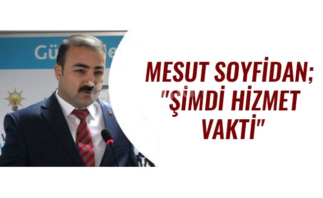 MESUT SOYFİDAN;"ŞİMDİ HİZMET VAKTİ"