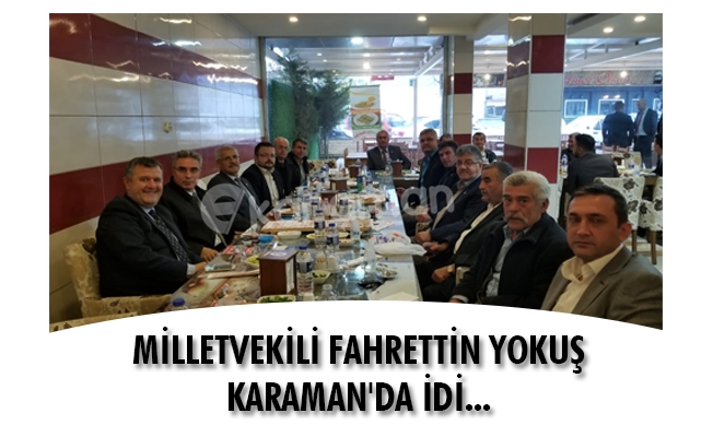 MİLLETVEKİLİ FAHRETTİN YOKUŞ KARAMAN'DA İDİ...