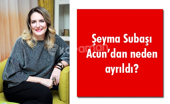 Şeyma Subaşı Acun’dan neden ayrıldı?