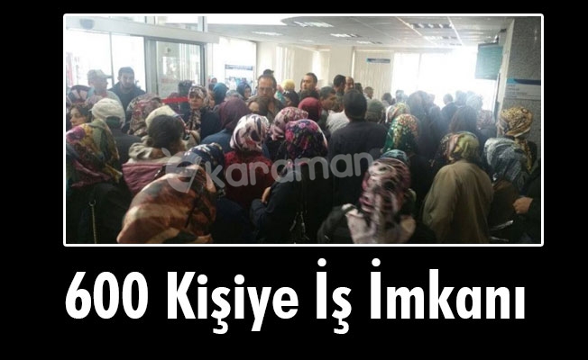 600 Kişiye İş İmkanı