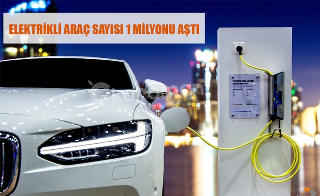 ELEKTRİKLİ ARAÇ SAYISI 1 MİLYONU AŞTI