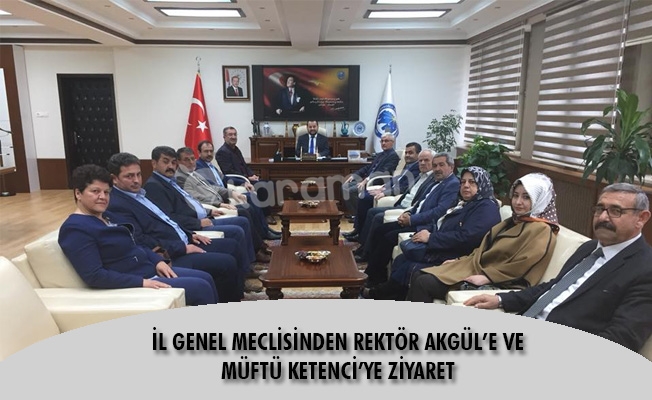 İL GENEL MECLİSİNDEN REKTÖR AKGÜL’E VE  MÜFTÜ KETENCİ’YE ZİYARET