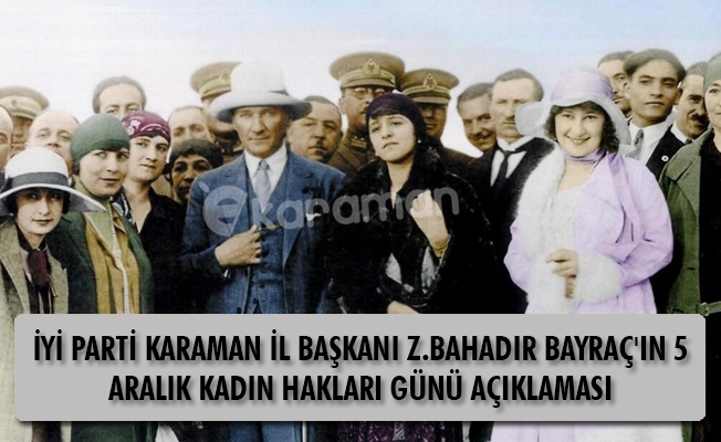 İYİ PARTİ KARAMAN İL BAŞKANI Z.BAHADIR BAYRAÇ'IN 5 ARALIK KADIN HAKLARI GÜNÜ AÇIKLAMASI