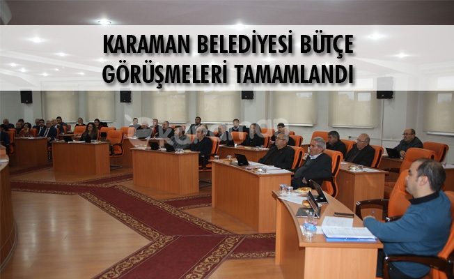 KARAMAN BELEDİYESİ BÜTÇE GÖRÜŞMELERİ TAMAMLANDI KARAMAN BELEDİYESİ BÜTÇE GÖRÜŞMELERİ TAMAMLANDI