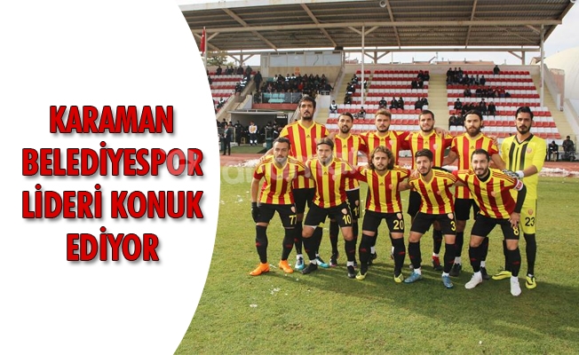 KARAMAN BELEDİYESPOR LİDERİ KONUK EDİYOR KARAMAN BELEDİYESPOR LİDERİ KONUK EDİYOR